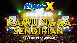 TIPE-X - KAMU NGGA SENDIRIAN LIVE IN YOU FEST PEKALONGAN