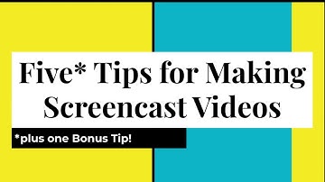 Tips for Making Screencasts