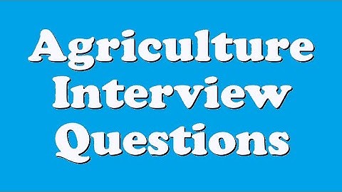 Agriculture Interview Questions