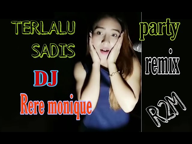 TERLALU SADIS DJ RERE MONIQUE REMIX class=