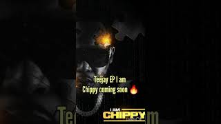 Teejay EP I am Chippy coming soon 🔥