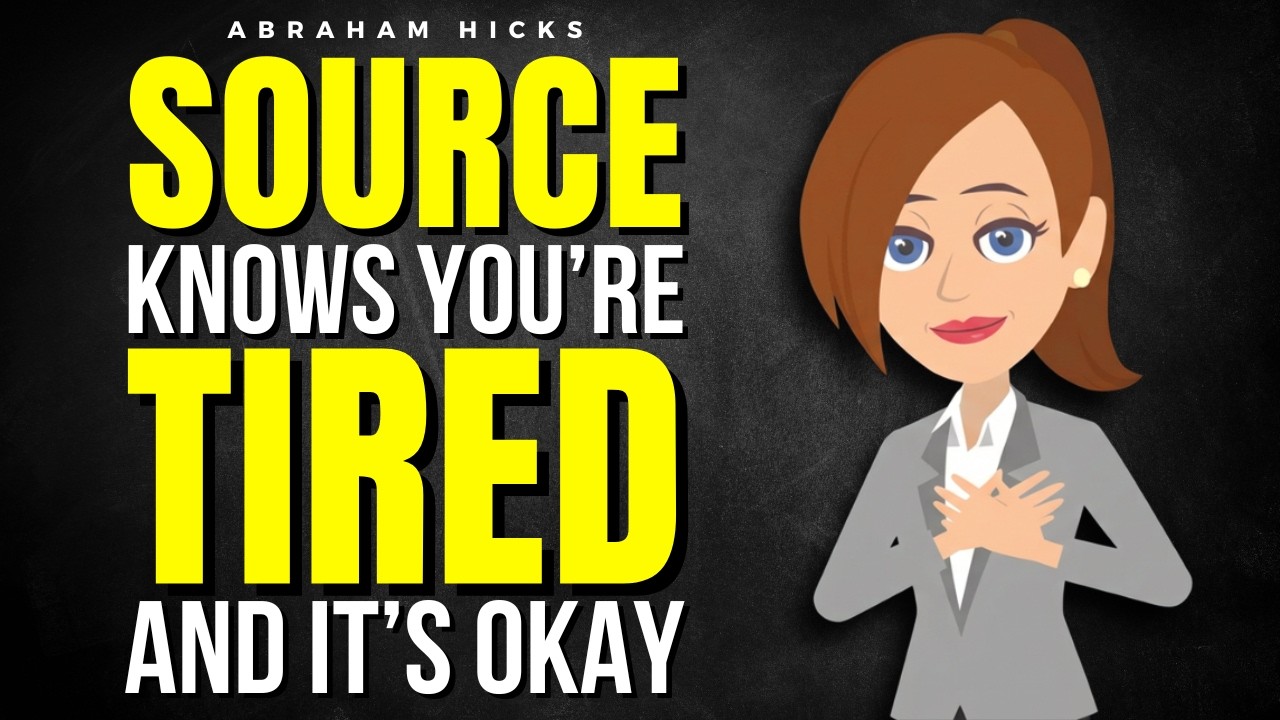 Source Knows You’re Tired… And It’s Okay  ✅ Abraham Hicks 2026