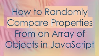 How to Randomly Compare Properties From an Array of Objects in JavaScript