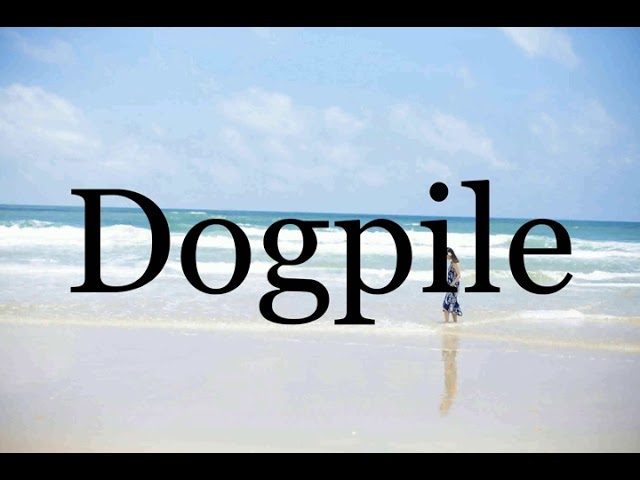How To Pronounce Dogpile🌈🌈🌈🌈🌈🌈Pronunciation Of Dogpile 