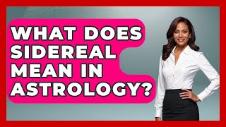 What Does Sidereal Mean In Astrology? - Spiritual Universe Unlocked