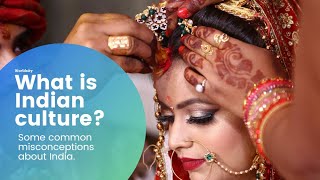 What is Indian Culture? | A Unique Culture| Common Misconceptions about India | Myths vs Reality