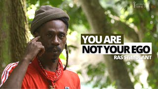 'The Ego Is  Betraying You From Being Your Genuine Self' Ras Stimulant