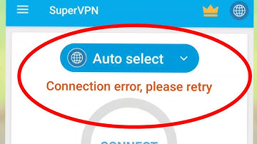 Fix Super Vpn Connection error, please retry Problem Solve