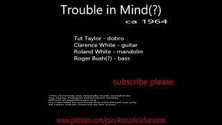 Tut Taylor, Clarence &amp; Roland White - Trouble in Mind