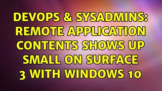 DevOps & SysAdmins: Remote application contents shows up small on Surface 3 with Windows 10