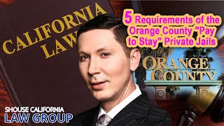 5 requirements of the Orange County "Pay to Stay" private jails