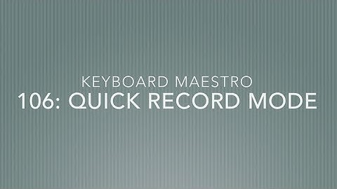Keyboard Maestro 106: Quick Record Mode