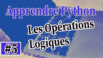 Apprendre Python Mini Serie - Part 5 - Les Opérations Logiques