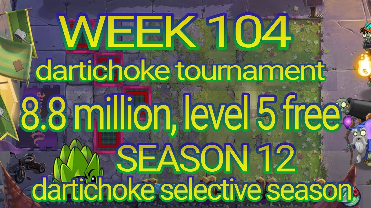 Plants vs Zombies 2 arena week 104, 8.8 million level 5 free, pvz2 dartichoke tournament, s12