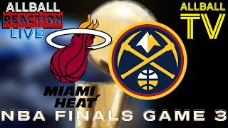 NBA LIVE REACTION  NUGGETS VS HEAT GAME 3 | ALLBALL TV REACTION