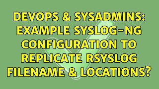 Famous DevOps & SysAdmins: Example syslog-ng configuration to replicate rsyslog filename & locations? Wealth