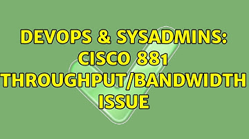 DevOps & SysAdmins: Cisco 881 throughput/bandwidth issue (3 Solutions!!)