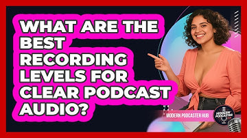 What Are The Best Recording Levels For Clear Podcast Audio? - Modern Podcaster Hub
