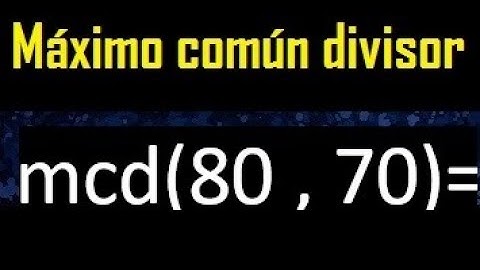 mcd 80 y 70 , maximo comun divisor , como se halla , ejemplos