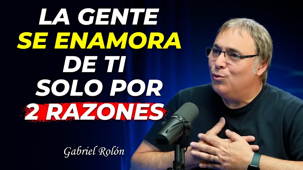 “La Gente Se Enamora de Ti Solo por Dos Razones”. Gabriel Rolón