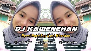 DJ KAWENEHAN | REMIX SUNDA TERBARU FULL BASS 2023 (DJ SUNDA Remix)