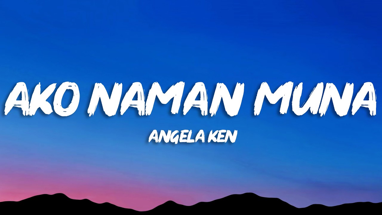 Angela Ken - Ako Naman Muna (Lyrics)