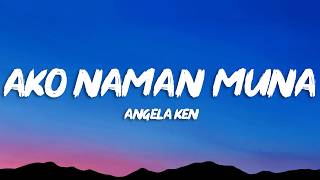 Angela Ken - Ako Naman Muna (Lyrics)