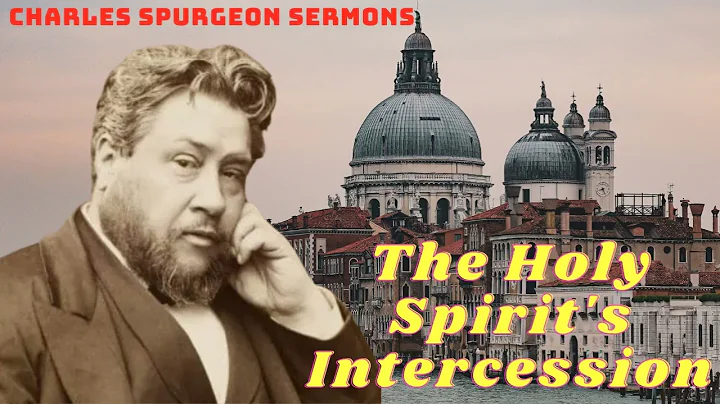 The Holy Spirit's Intercession II Charles Spurgeon Sermons 2023