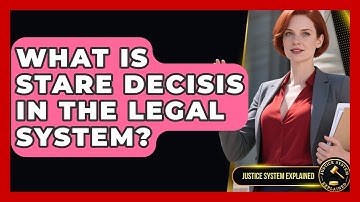 What Is Stare Decisis In The Legal System? - Justice System Explained