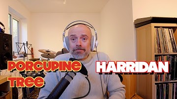 Listening to Porcupine Tree: Harridan reaction and opinion