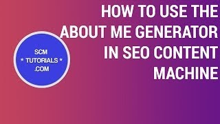 SEO Content Machine Tutorials: About Me Generator