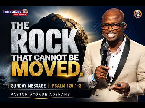 THE ROCK THAT CANNOT BE MOVED | Sunday Message | Psalm 125:1–3 I Pastor Ayoade Adekanbi