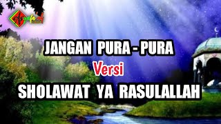 JANGAN PURA - PURA VERSI SHOLAWAT YA RASULALLAH