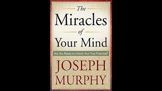 Miracles Of Your Mind Are You Ready To Unlock Your True Potential - Joseph Murphy Full Audiobook