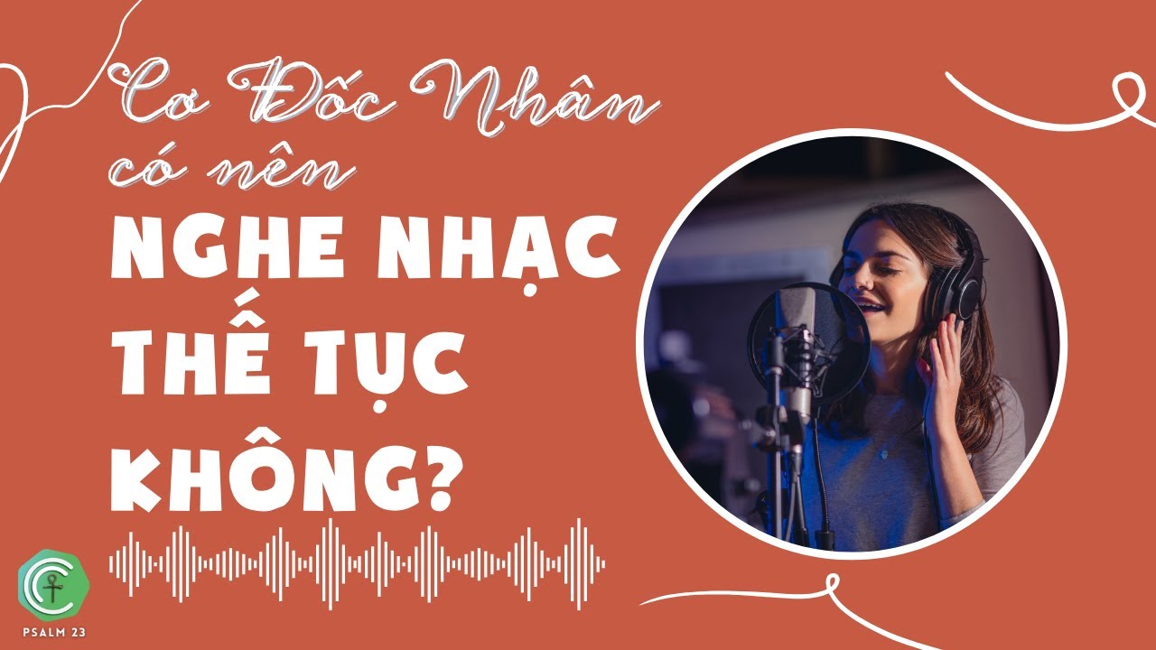 Cơ Đốc Nhân có nên nghe nhạc thế tục không? Cơ Đốc Nhân có nên nghe nhạc thế tục không?