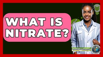 What Is Nitrate? - Earth Science Answers