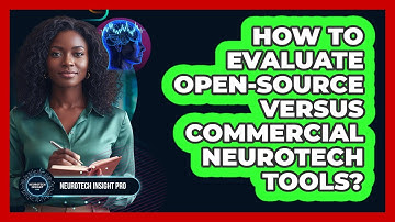 How To Evaluate Open-Source Versus Commercial Neurotech Tools?