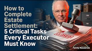 Final Estate Settlement Steps | How Executors Close Probate & Distribute Assets