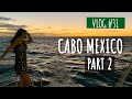 Getaway to Cabo San Lucas Mexico- Part 2