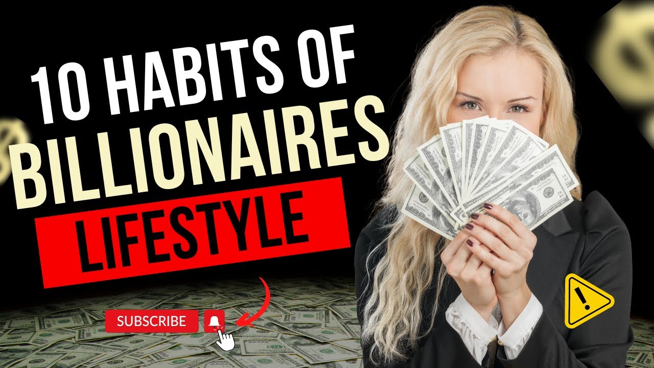 10 Habits of Billionaires That You Can Adopt Today luxury 
