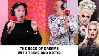 The Dock of Dreams with Trixie and Katya | The Bald and the Beautiful with Trixie and Katya Podcast