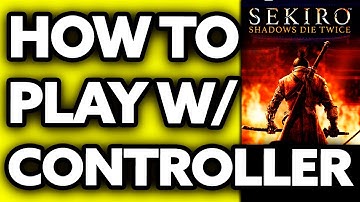 How To Play Sekiro with Controller on PC (EASY 2025)