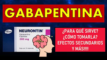 ¿Cuál es el mayor efecto secundario de la gabapentina?