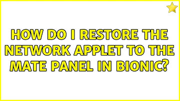 Ubuntu: How do I restore the network applet to the mate panel in bionic?