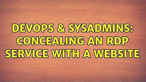 DevOps & SysAdmins: Concealing an RDP service with a website