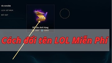 Hướng dẫn cách đổi tên liên minh huyền thoại MIỄN PHÍ 100%