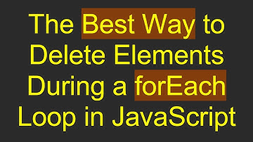 The Best Way to Delete Elements During a forEach Loop in JavaScript