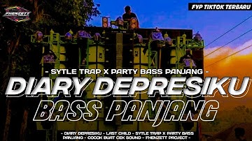 DJ DIARY DEPRESIKU ( LAST CHILD ) VIRAL TIKTOK • SYTLE TRAP X PARTY TERBARU