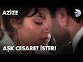 Aşk cesaret ister! - Azize 6. Bölüm