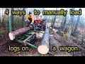 4 different ways to manually load logs on a wagon  - by yourself, using new and old school technics.